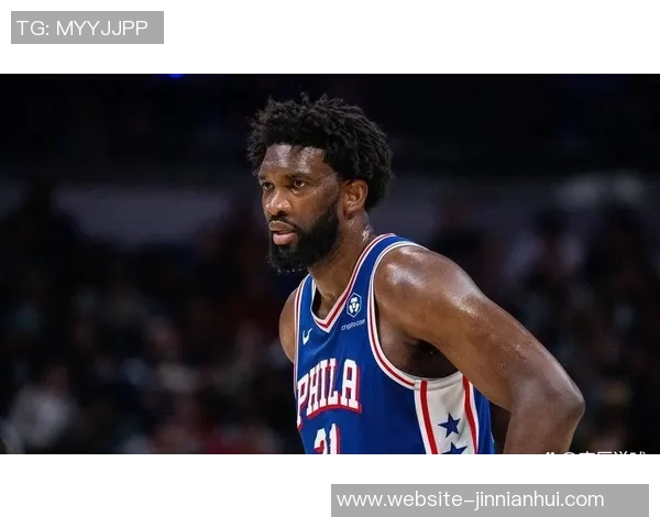 恩比德膝盖疼痛持续每日观察状态复出在望球迷期待重返赛场