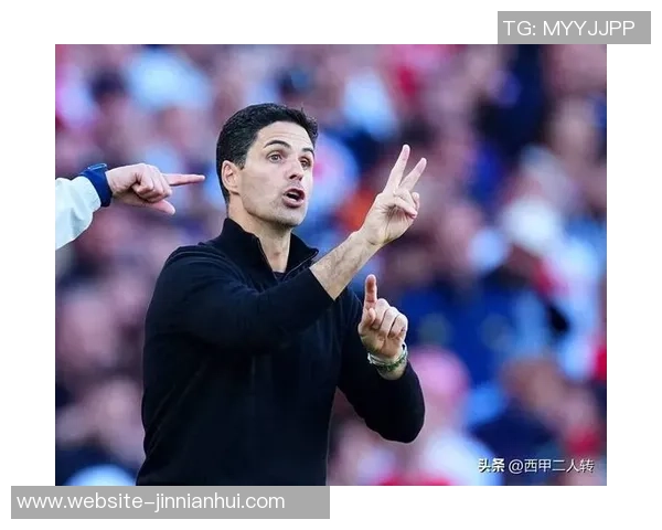 阿尔特塔战术多变廷伯展现出色适应能力令人赞叹